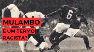 “Mulambo”: O racismo contra torcedores do Flamengo