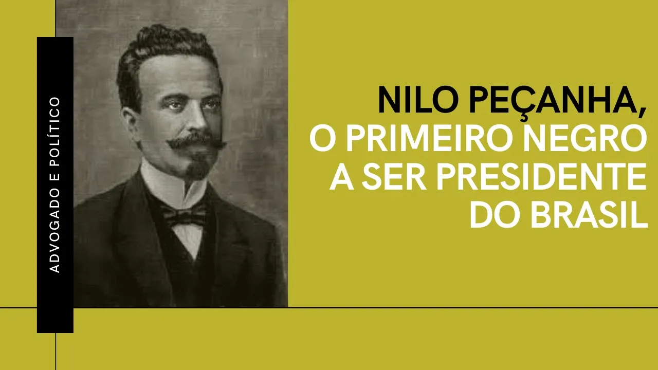 Nilo Peçanha: O primeiro Presidente negro do Brasil