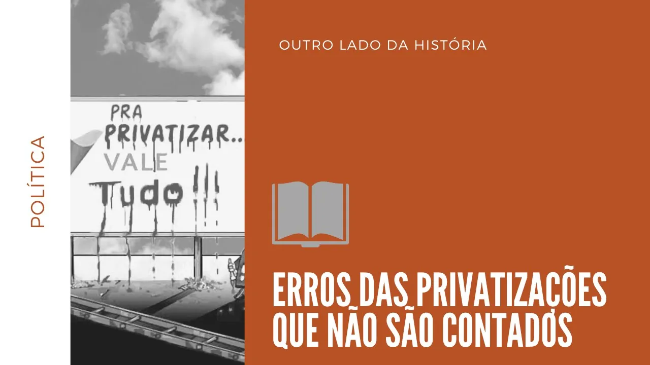 Os erros das Privatizações no Brasil que não são contados