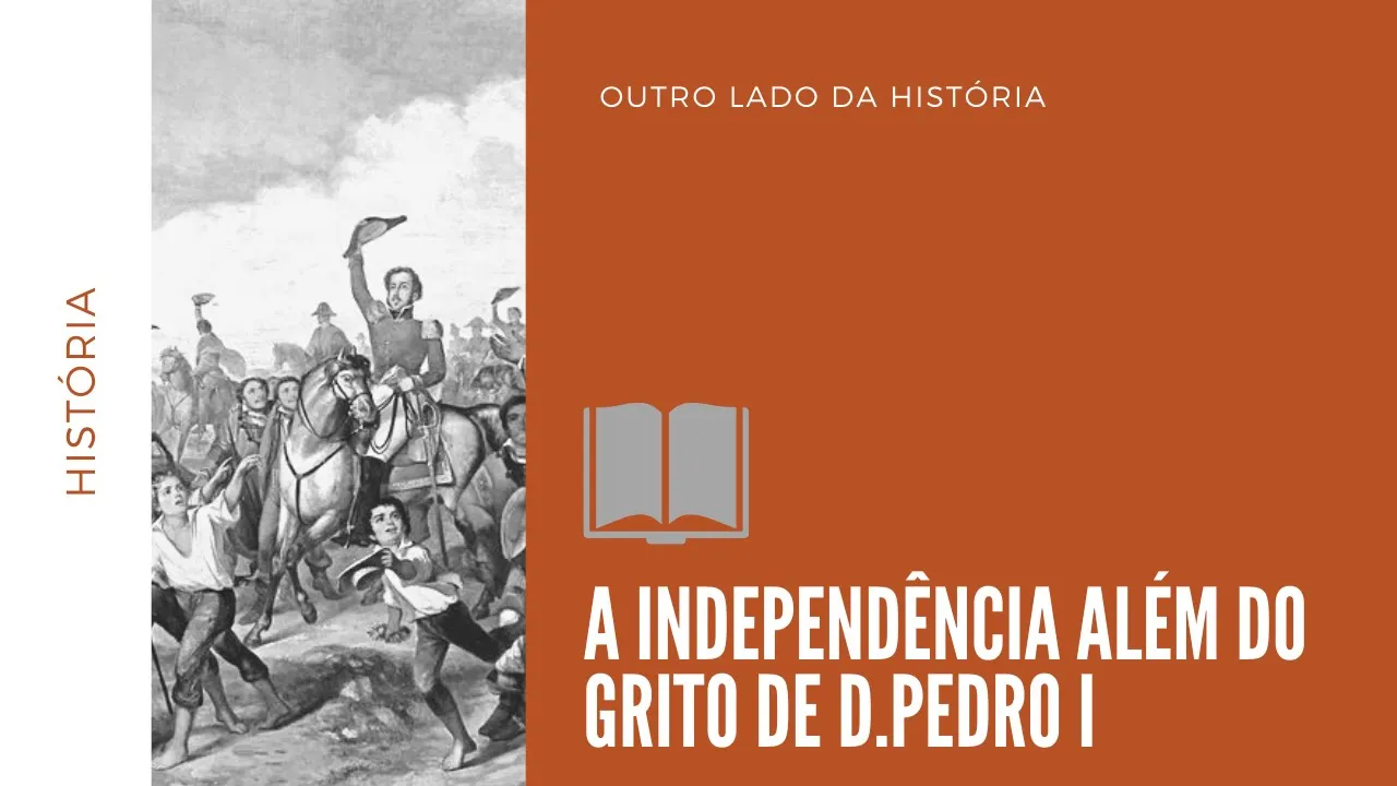 Independência do Brasil: Muito mais que o grito de Dom Pedro