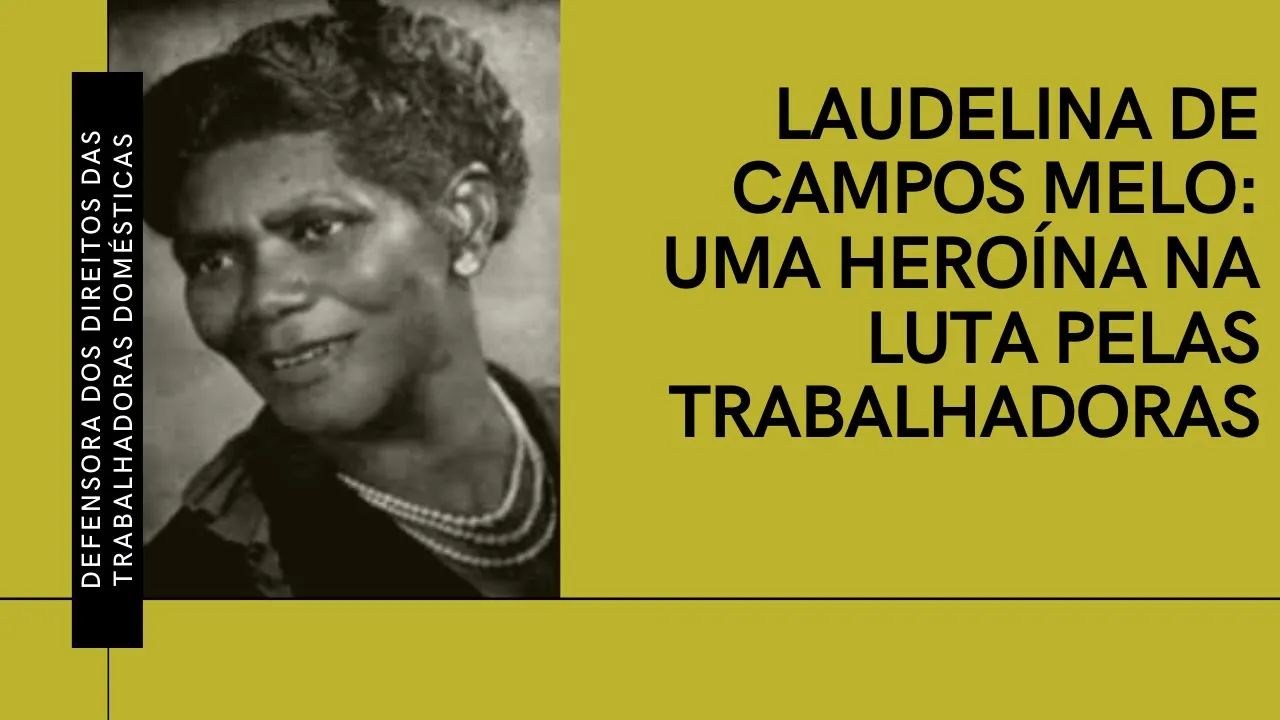 Laudelina de Campos Melo e a Luta dos Trabalhadores Domésticos