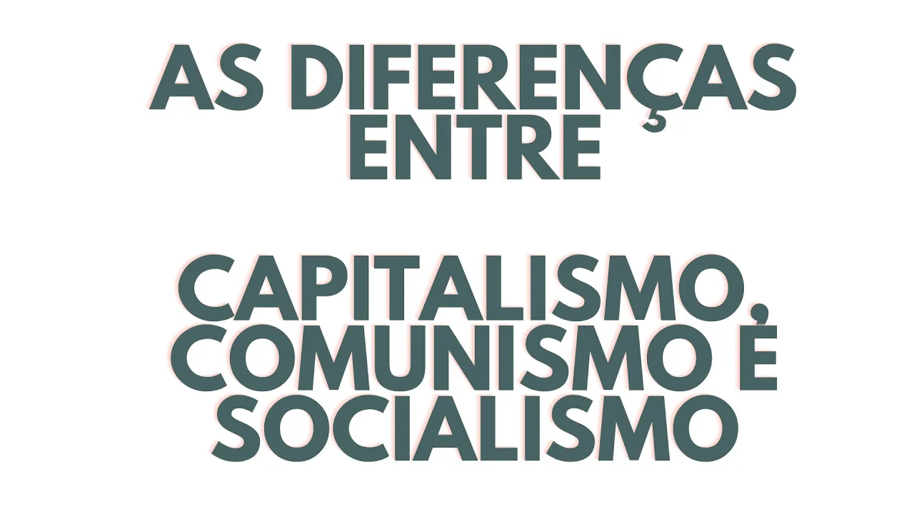 Diferença entre Capitalismo, Comunismo e Socialismo