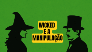 Wicked e a política: Filme te ajuda a entender manipulação